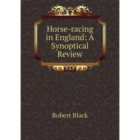 

Книга Horse-racing in England: A Synoptical Review