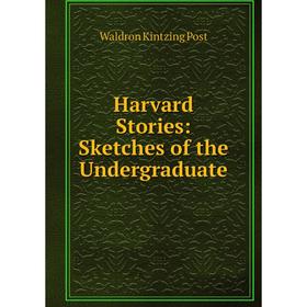 

Книга Harvard Stories: Sketches of the Undergraduate