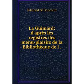 

Книга La Guimard: d'après les registres des menu-plaisirs de la Bibliothèque de l
