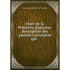 

Книга Flore de la Polynésie française: description des plantes vasculaires qui .