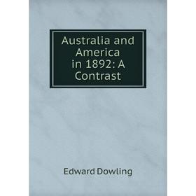 

Книга Australia and America in 1892: A Contrast
