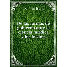

Книга De las formas de gobierno ante la ciencia jurídica y los hechos