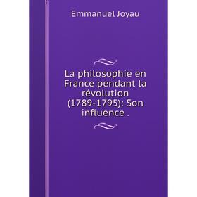 

Книга La philosophie en France pendant la révolution (1789-1795): Son influence