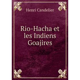 

Книга Rio-Hacha et les Indiens Goajires