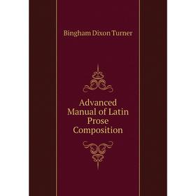 

Книга Advanced Manual of Latin Prose Composition