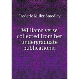 

Книга Williams verse collected from her undergraduate publications;