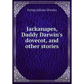 

Книга Jackanapes, Daddy Darwin's dovecot, and other stories