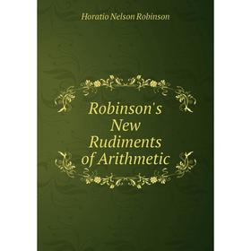 

Книга Robinson's New Rudiments of Arithmetic
