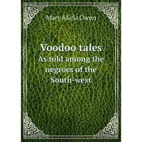 

Книга Voodoo tales As told among the negroes of the South-west