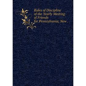 

Книга Rules of Discipline of the Yearly Meeting of Friends for Pennsylvania, New.