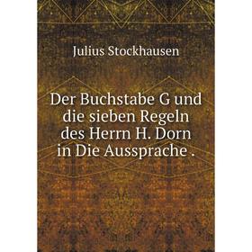 

Книга Der Buchstabe G und die sieben Regeln des Herrn H. Dorn in Die Aussprache.