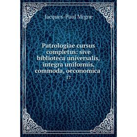 

Книга Patrologiae cursus completus: sive biblioteca universalis,integra uniformis, commoda, oeconomica. 17