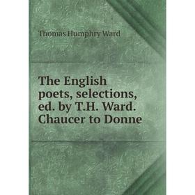 

Книга The English poets, selections, ed. by T.H. Ward. Chaucer to Donne