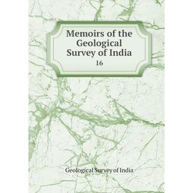 

Книга Memoirs of the Geological Survey of India 16