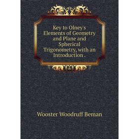 

Книга Key to Olney's Elements of Geometry and Plane and Spherical Trigonometry, with an Introduction.