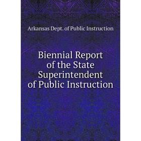 

Книга Biennial Report of the State Superintendent of Public Instruction