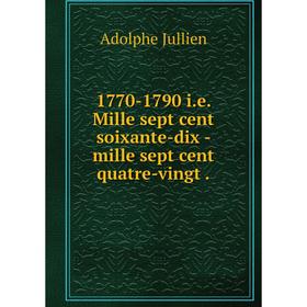 

Книга 1770-1790 i.e. Mille sept cent soixante-dix - mille sept cent quatre-vingt.