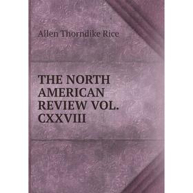 

Книга THE NORTH AMERICAN REVIEW VOL. CXXVIII