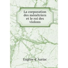 

Книга La corporation des ménétriers et le roi des violons