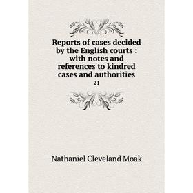 

Книга Reports of cases decided by the English courts: with notes and references to kindred cases and authorities 21