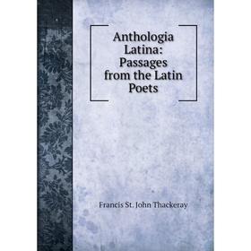 

Книга Anthologia Latina: Passages from the Latin Poets