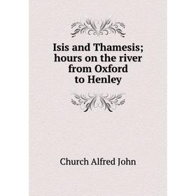 

Книга Isis and Thamesis; hours on the river from Oxford to Henley