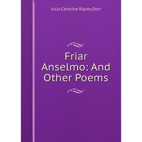 

Книга Friar Anselmo: And Other Poems