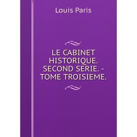 

Книга LE CABINET HISTORIQUE SECOND SERIE — TOME TROISIEME