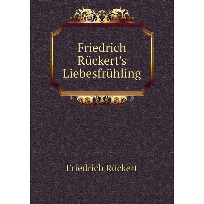 Книга Friedrich Rückert's Liebesfrühling