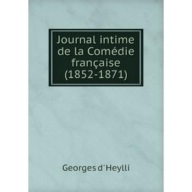 

Книга Journal intime de la Comédie française (1852-1871)