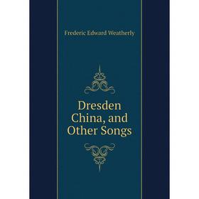 

Книга Dresden China, and Other Songs