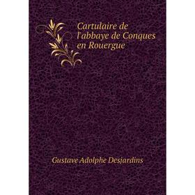 

Книга Cartulaire de l'abbaye de Conques en Rouergue