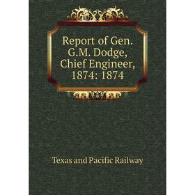 

Книга Report of Gen. G.M. Dodge, Chief Engineer, 1874: 1874