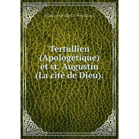 

Книга Tertullien (Apologétique) et st. Augustin (La cité de Dieu).