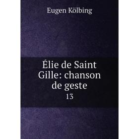 

Книга Élie de Saint Gille: chanson de geste 13
