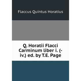 

Книга Q. Horatii Flacci Carminum liber i. (-iv.) ed. by T.E. Page