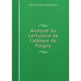 

Книга Analyse du cartulaire de l'abbaye de Foigny