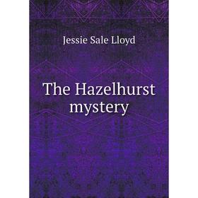 

Книга The Hazelhurst mystery