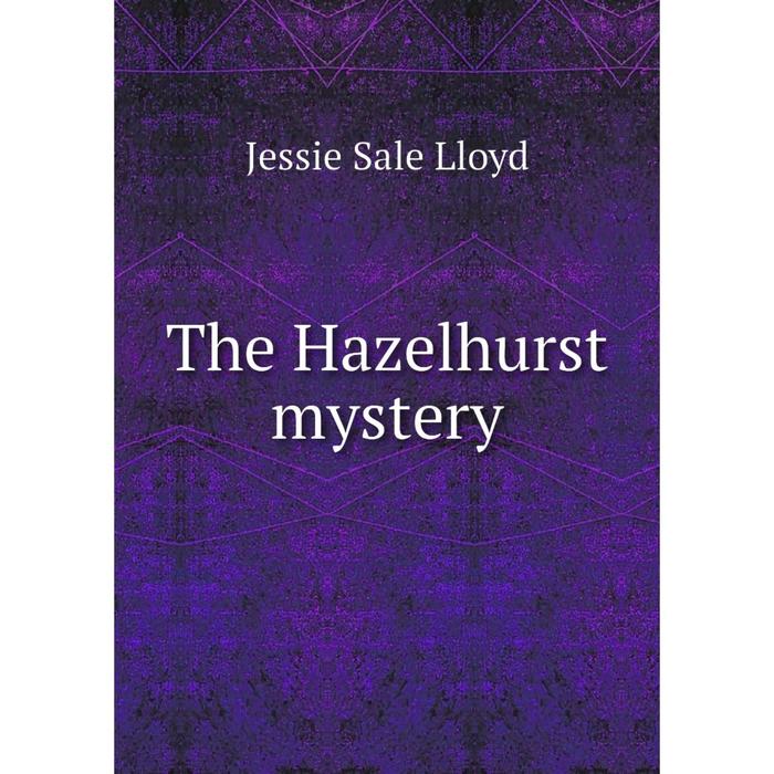 Книга The Hazelhurst mystery