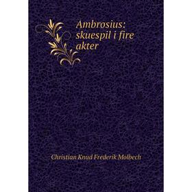 

Книга Ambrosius: skuespil i fire akter