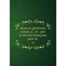

Книга Séances générales tenues à. en. par la Société française pour la. 63