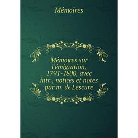 

Книга Mémoires sur l'émigration, 1791-1800, avec intr, notices et notes par m de Lescure