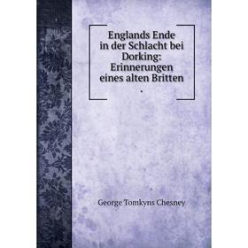 

Книга Englands Ende in der Schlacht bei Dorking: Erinnerungen eines alten Britten.