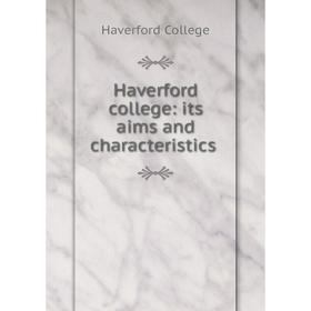 

Книга Haverford college: its aims and characteristics