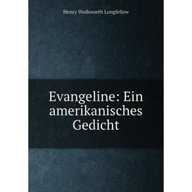 

Книга Evangeline: Ein amerikanisches Gedicht