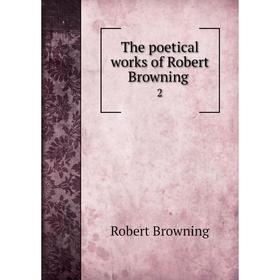 

Книга The poetical works of Robert Browning 2