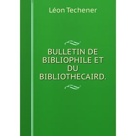 

Книга BULLETIN DE BIBLIOPHILE ET DU BIBLIOTHECAIRD.