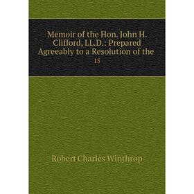 

Книга Memoir of the Hon John H Clifford, LLD: Prepared Agreeably to a Resolution of the 15