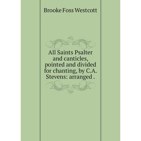 

Книга All Saints Psalter and canticles, pointed and divided for chanting, by C.A. Stevens: arranged.