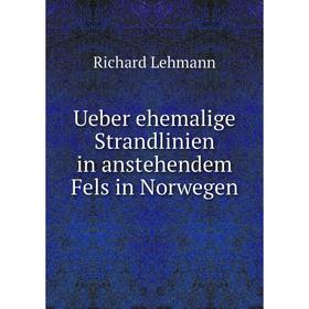 

Книга Ueber ehemalige Strandlinien in anstehendem Fels in Norwegen